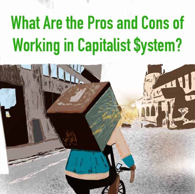 Capitalism Pros And Cons More Freedom Less Security Not Fair